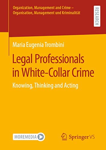Legal Professionals in White-Collar Crime: Knowing, Thinking and Acting (Organization, Management and Crime - Organisation, Management und Kriminalität)